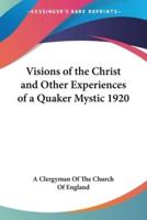 Visions of the Christ and Other Experiences of a Quaker Mystic 1920