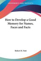 How to Develop a Good Memory for Names, Faces and Facts