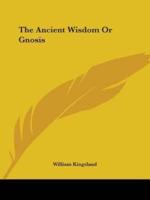 The Ancient Wisdom Or Gnosis