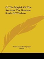 Of The Magick Of The Ancients The Greatest Study Of Wisdom