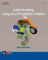 Solid Modeling Using Pro/ENGINEER Wildfire