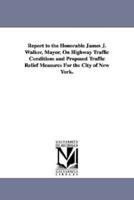 Report to the Honorable James J. Walker, Mayor, on Highway Traffic Conditions and Proposed Traffic Relief Measures for the City of New York.