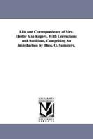 Life and Correspondence of Mrs. Hester Ann Rogers, with Corrections and Additions, Comprising an Introduction by Thos. O. Summers.