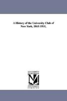 A History of the University Club of New York, 1865-1915,