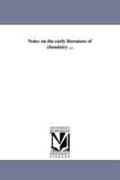 Notes on the early literature of chemistry ...