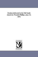 Oration delivered in the Old South church by Wendell Phillips, June 14, 1876