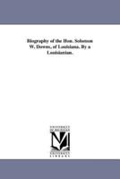 Biography of the Hon. Solomon W. Downs, of Louisiana. By a Louisianian.