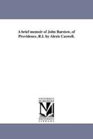 A brief memoir of John Barstow, of Providence, R.I. by Alexis Caswell.