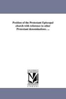 Position of the Protestant Episcopal church with reference to other Protestant denominations. ...