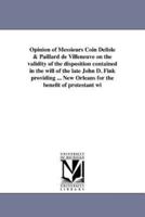 Opinion of Messieurs Coin Delisle & Paillard de Villeneuve on the validity of the disposition contained in the will of the late John D. Fink providing ... New Orleans for the benefit of protestant wi