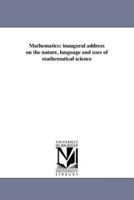 Mathematics: inaugural address on the nature, language and uses of mathematical science