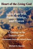 Heart of the Living God:  Love, Free Will, Foreknowledge, and Heaven / A Theology on the Treasure of Love