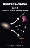 Understanding Why:  Evolution, Beliefs, and Your Reality
