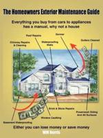 The Homeowners Exterior Maintenance Guide:  Everything you buy from cars to appliances has a manual, why not a house