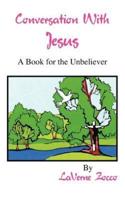 Conversation With Jesus:  A Book for the Unbeliever