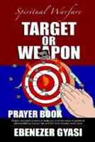 TARGET OR WEAPON:  THE PRAYER BOOK