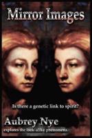 Mirror Images: Is This a Genetic Link to Spirit?/ Aubrey Nye Explores the Look-Alike Phenomena
