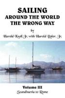 Sailing Around the World the Wrong Way:  Volume III Scandinavia to Rome