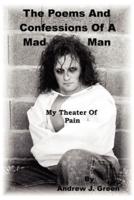 The Poems And Confessions Of A Mad Man:  My Theater Of Pain