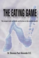 The Eating Game:  The simple truth to health and fat loss in the modern world