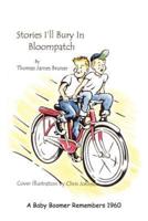 Stories I'll Bury In Bloompatch:  A Baby Boomer Remembers 1960