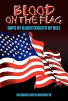 BLOOD ON THE FLAG:  DAYS OF GLORY/NIGHTS OF HELL