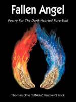 Fallen Angel:  Poetry For The Dark-Hearted Pure-Soul
