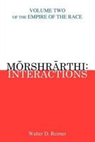 Morshrarthi: Interactions:  Volume Two of the Empire of the Race