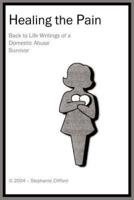 Healing the Pain: Back to Life Writings of a Domestic Abuse Survivor