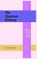 The Quantum Pathway:  Strategies for Achieving Your Goals and Changing Your Life