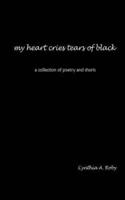 my heart cries tears of black:  a collection of poetry and shorts