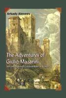 The Adventures of Giulio Mazarini:  Servant -- Diplomat -- Cardinal -- Ruler of France