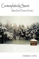 Contemplatively Sweet:  Slow-Down Poems to Ponder