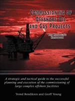 Commissioning of Offshore Oil and Gas Projects: The Manager's Handbook a Strategic and Tactical Guide to the Successful Planning and Execution of the