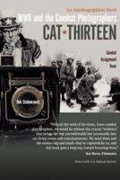 Cat Thirteen: An Autobiographical Novel of a Combat Photographer in World War II