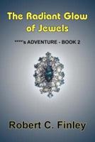 The Radiant Glow of Jewels:  ****'s ADVENTURE - BOOK 2