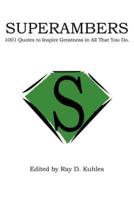 SUPERAMBERS:  1001 Quotes to Inspire Greatness in All That You Do.