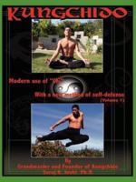 KUNGCHIDO:  MODERN USE OF CHI WITH NEW METHOD OF SELF-DEFENSE (Volume I)