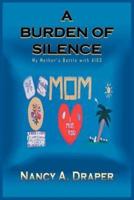 A BURDEN OF SILENCE:  My Mother's Battle with AIDS