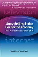 Story Selling in the Connected Economy:  Build Trust and Retain Customers for Life
