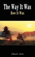 The Way It Was:  How It Was