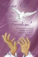 Your Call to Freedom!: An Interactive Guidebook with Bible-Based Tools to Heal from an Abusive Relationship