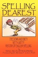 Spelling Dearest: The Down and Dirty, Nitty-Gritty History of English Spelling