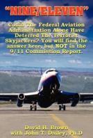 "NINE/ELEVEN":  Could The Federal Aviation Administration Alone Have Deterred The Terrorist Skyjackers? You Will Find The Answer Here, But Not In The 9/11 Commission Report.