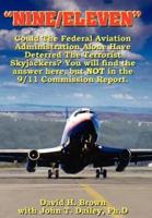 "NINE/ELEVEN":  Could The Federal Aviation Administration Alone Have Deterred The Terrorist Skyjackers? You Will Find The Answer Here, But Not In The 9/11 Commission Report.