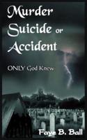 Murder Suicide or Accident:  ONLY God Knew