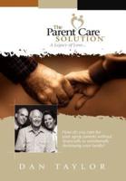 The Parent Care Solution:  A Legacy of Love...