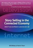 Story Selling in the Connected Economy:  Build Trust and Retain Customers for Life