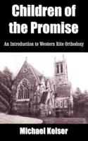 Children of the Promise: An Introduction to Western Rite Orthodoxy