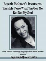 Regenia McQueen's Documents, You stole Twice What You Owe Me, But Not My Soul:  Name, Land, Oil, Government and History Theft of William McQueen in South Carolina Volume II